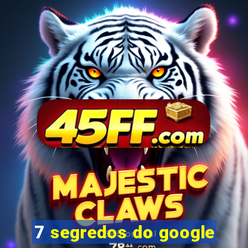 7 segredos do google